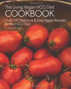 USED-The Living Vegan HCG Cookbook: Over 100 Delicious & Easy Vegan Recipes for the HCG Diet by Tracy Maddox (Paperback)