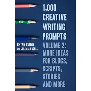 1,000 Creative Writing Prompts, Volume 2: More Ideas for Blogs, Scripts, Stories and More (Story Prompts for Journaling, Blogging