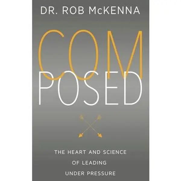USED-Composed: The Heart and Science of Leading Under Pressure by McKenna, Rob (Hardcover)
