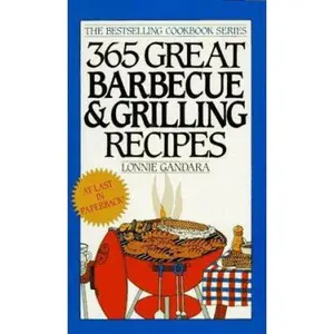 USED-365 Great Barbecue and Grilling Recipes (The Bestselling Cookbook) by Lonnie Gandara (Unknown)