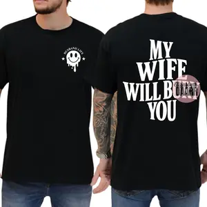 My Wife Will Bury you T-Shirt Funny Husband life Graphinc Tee For Men