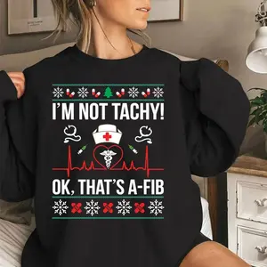 Funny Nurse Christmas Sweatshirt/Hoodie/Tshirt, I'm Not Tachy Ok That's A Fib Ugly Christmas Shirt, Nurse Santa Shirt, Stethoscopes Xmas Tee, RN ER Sweater
