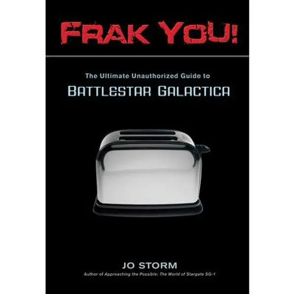 USED Book - Frak You!: The Ultimate Unauthorized Guide to Battlestar Galactica by Storm, Jo (Paperback) - english