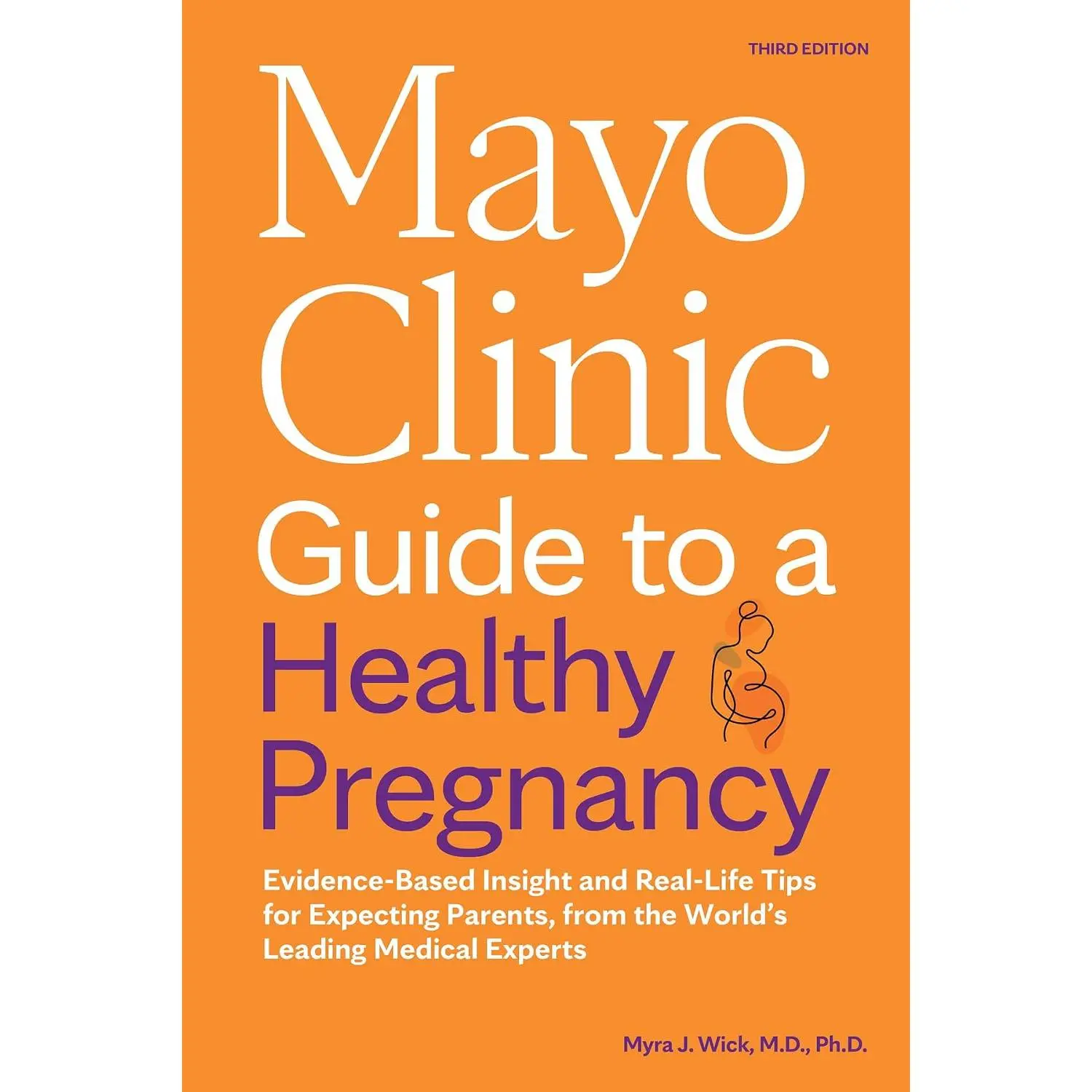 Mayo Clinic Guide to a Healthy Pregnancy, 3rd Edition: Evidence-Based Insight and Real-Life Tips for Expecting Parents, from the World's Leading Medical Experts (Mayo Clinic Parenting Guides)