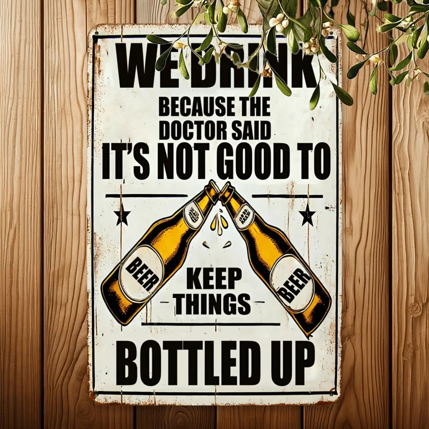 Vintage Wall Plaque, Aluminum Decorative Sign 'We Drink Because The Doctor Said Holding It in Is Bad', 12*8, Suitable for Outdoor Walls, Streets, Courtyards, Garages, Homes, Cafes, Bars, Clubs, Farms, Gardens