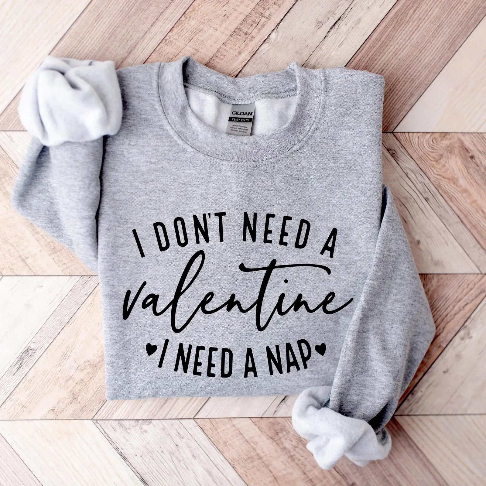 I Don't Need A Valentine Sweatshirt, I Need A Nap Sweatshirt, Funny Valentine’s Day Sweatshirt,  Valentines Day Shirt