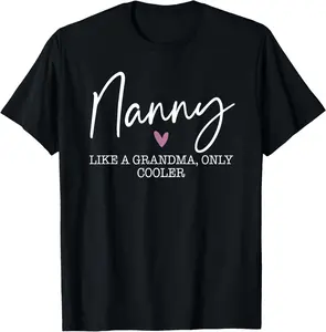 100% Cotton Nanny Like A Grandma Only Cooler Heart Mother's Day Nanny T-Shirt