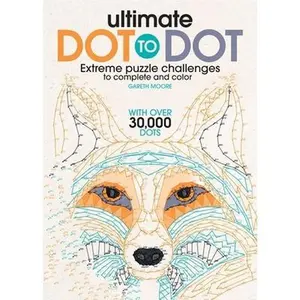 Ultimate Dot to Dot: Extreme Puzzle Challenge -- Gareth Moore, Paperback