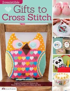 USED-Irresistible Gifts to Cross Stitch: Inspired Designs and Patterns for Hand-Stitched Projects to Make and Give by Editors of Crossstitcher Magazine (Paperback)