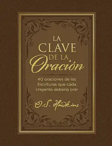 La  clave de la oración: 40 oraciones de las Escrituras que cada creyente debería orar by O. S. Hawkins [Paperback Book]