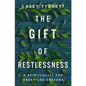 USED-The Gift of Restlessness: A Spirituality for Unsettled Seasons by Tygrett, Casey (Paperback)