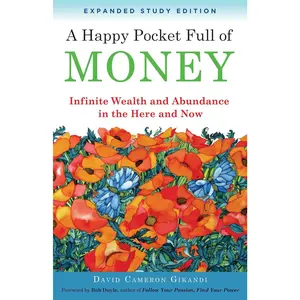 A Happy Pocket Full of Money - Expanded Study Edition: Collectible Book for Infinite Wealth & Abundance in the Here and Now