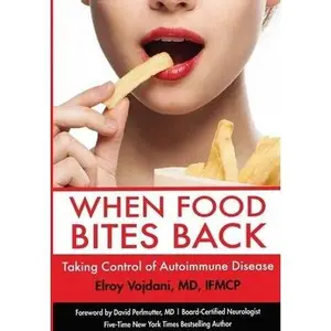 When Food Bites Back: Taking Control of Autoimmune Disease -- Elroy Vojdani - Paperback