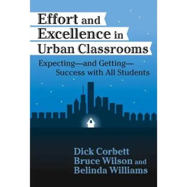 USED-Effort and Excellence in Urban Classrooms: Expecting--And Getting--Success with All Students by Corbett, Dick (Paperback)