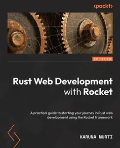 USED-Rust Web Development with Rocket: A practical guide to starting your journey in Rust web development using the Rocket framework by Murti, Karuna (Paperback)
