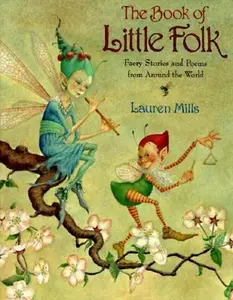 USED-The Book of Little Folk: Faery Stories and Poems from Around the World by Lauren Mills (Hardcover)