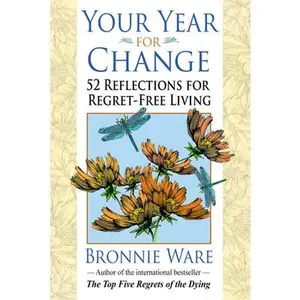 Your Year for Change: 52 Reflections for Regret-Free Living -- Bronnie Ware - Paperback