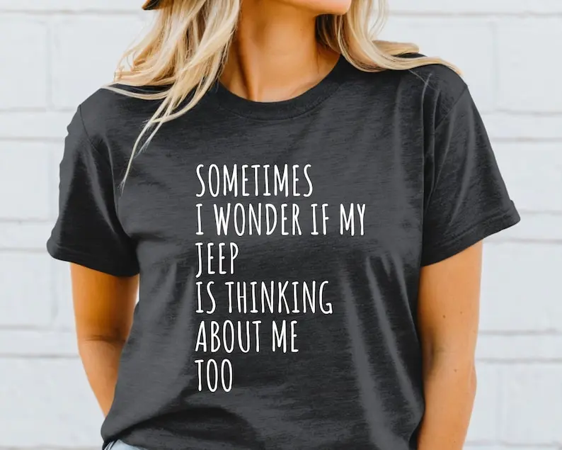 Jeep Shirt, Sometimes I Wonder If My Jeep Is Thinking About Me Too Tshirt, Jeep Lover, Jeep Owner Shirt, Jeep Christmas Gift, Jeep Gifts