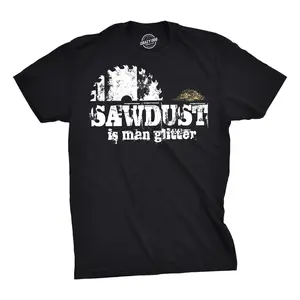 Sawdust Is Man Glitter Shirt, Funny Woodworking Graphic Tee for Men, Carpenter Dad Gift, Rustic DIY Construction T-Shirt