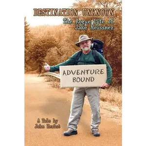USED-Destination Unknown: The Rogue Life of Jake Meissner by Herbst, John a. (Paperback)