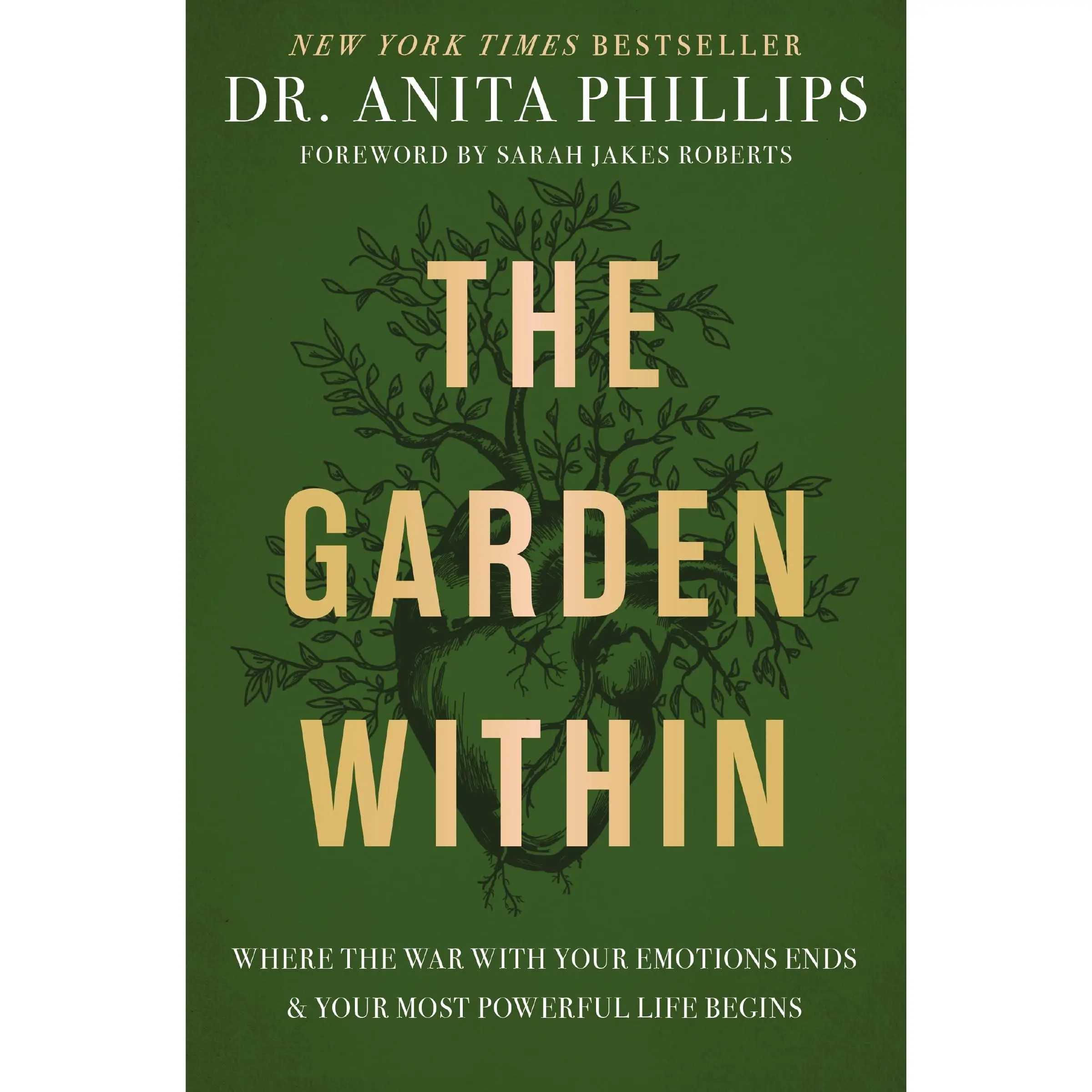 The Garden Within: Where the War with Your Emotions Ends and Your  Powerful Life Begins -- Anita Phillips - Hardcover