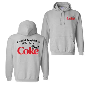 I Would Dropkick a Child for a Diet Coke 2-Sided Graphic Sweatshirt Hoodie – Funny Diet Coke T-Shirt , Humor Gift for Caffeine & Soda Lovers,  For Men And Women, Unique Gift
