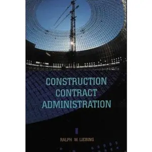 USED-Construction Contract Administration by Ralph W. Liebing (Hardcover)