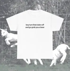 Funny Clairo Shirt - Boy Turn That Clairo Off And Go Grab You A Beer Meme Tee Classic Fit - UNISEX Indie Alternative Silly Top, Unisex Cotton Graphic Tee