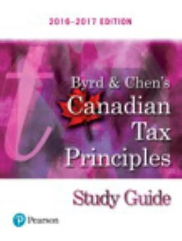 USED-Study Guide for Byrd & Chen's Canadian Tax Principles, 2016 - 2017 Edition by Clarence Byrd (Paperback)
