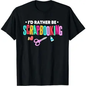 I'd Rather Be Scrapbooking Scrapbooker Gift Scrapbook T-Shirt