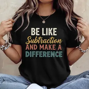 Be Like Subtraction and Make a Difference Shirt, Funny Math Teacher Shirt, Mathematician Shirt, Math Teacher Gift