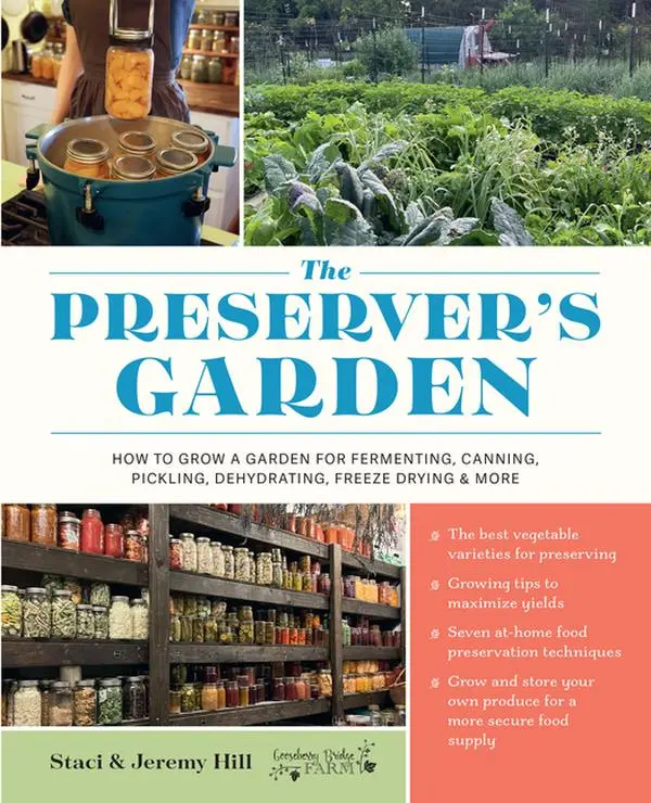 The Preserver's Garden: How to Grow a Garden for Fermenting, Canning, Pickling, Dehydrating, Freeze Drying, and More -- Staci And Jeremy Hill - Hardcover