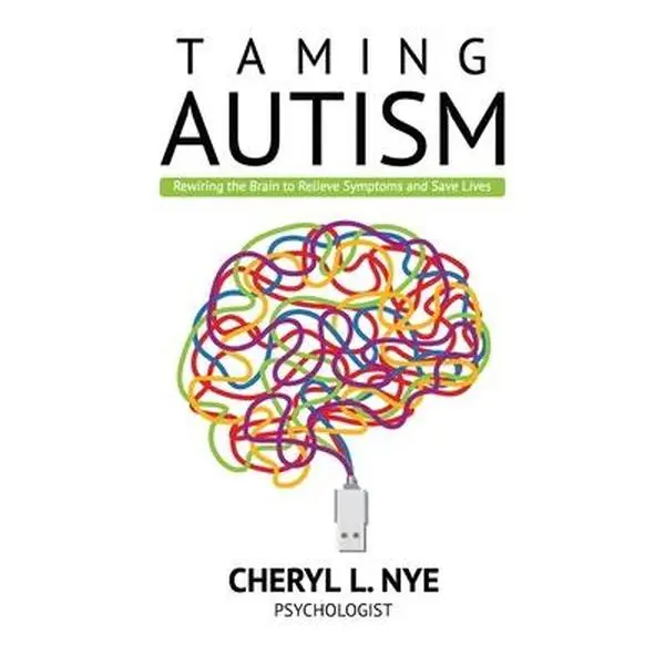 USED-Taming Autism: Rewiring the Brain to Relieve Symptoms and Save Lives by Nye, Cheryl L. (Paperback)
