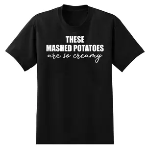 These Mashed Potatoes are So Creamy T-Shirt Casual Cotton Crewneck ShortSleeve TShirt