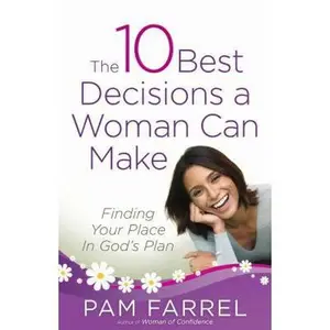USED-The 10 Best Decisions a Woman Can Make: Finding Your Place in God's Plan by Pam Farrel (Paperback)