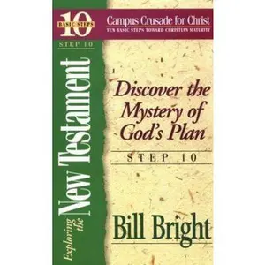 USED-Exploring the New Testament: Discover the Mystery of God's Plan (Ten Basic Steps Toward Christian Maturity, Step 10) by Bill Bright (Paperback)