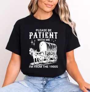 Please Be Patient I'm From the 1900's T-Shirt Premium Quality Comfort Colors Womens Shirt Collar Cotton Top Fabric Printed