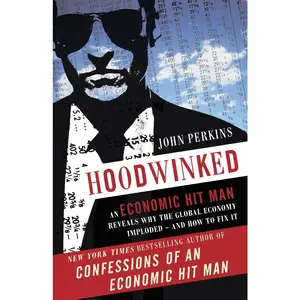 USED-Hoodwinked: An Economic Hit Man Reveals Why the Global Economy IMPLODED -- and How to Fix It by Perkins, John (Paperback)