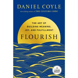 Flourish: The Art of Building Meaning, Joy, and Fulfillment -- Daniel Coyle - Paperback