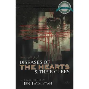 Diseases Of The Hearts & Their Cures By Shaykhul-Islam Ibn Taymiyyah