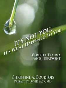 USED-It's Not You, It's What Happened to You: Complex Trauma and Treatment by Christine a., Courtois (Paperback)