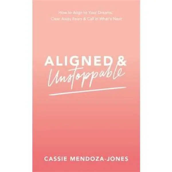 USED-Aligned and Unstoppable: How to Align with Your Dreams, Clear Away Fears and Call in What's Next by Mendoza-Jones, Cassie (Paperback)