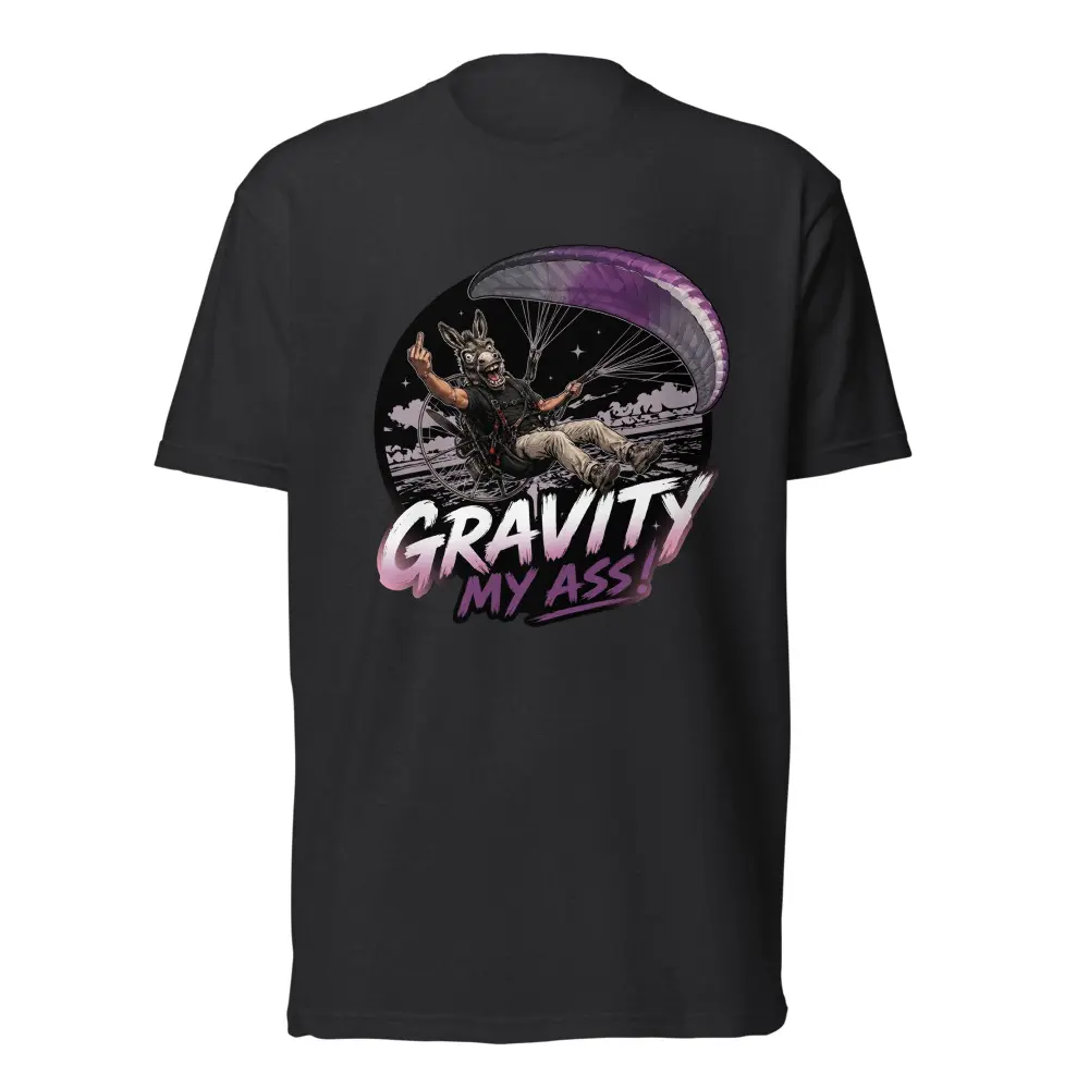 “Gravity my ass!” - Paramotor T-Shirt