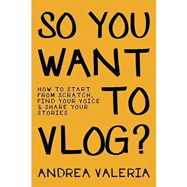 USED-So You Want to Vlog?: How to start from scratch, find your voice & share your stories by Andrea Valeria (Paperback)
