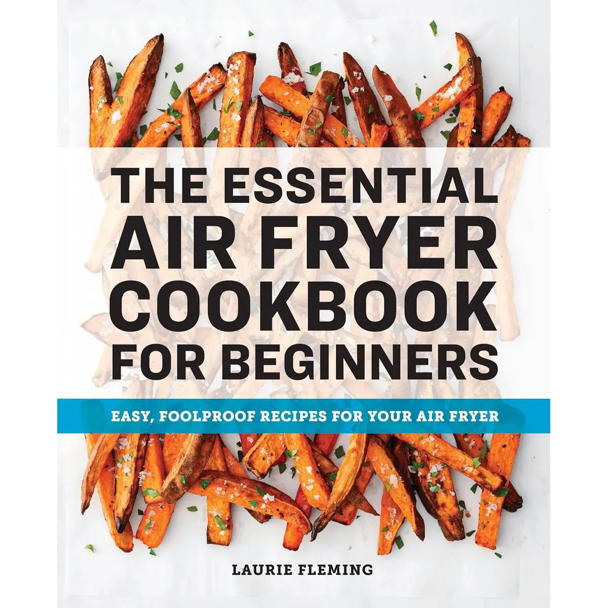 The Essential Air Fryer Cookbook for Beginners: Easy, Foolproof Recipes for Your Air Fryer Paperback – March 3, 2020