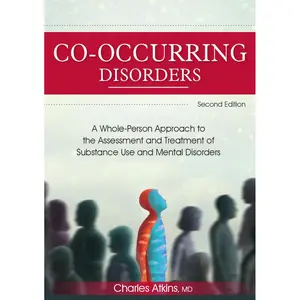 Co-Occurring Disorders: A Whole-Person Approach to the Assessment and Treatment of Substance Use and Mental Disorders (2nd edition) Paperback – May 18, 2021