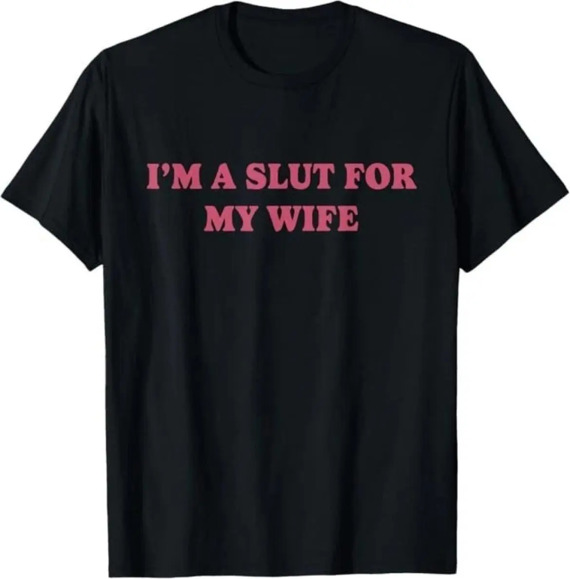 I'm A Slut for My Wife T-Shirt,  Unisex Coton Regular