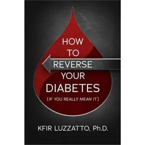 USED-HOW TO REVERSE YOUR DIABETES (If You Really Mean It) by Kfir Luzzatto (Paperback)