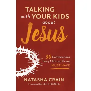 USED-Talking with Your Kids about Jesus: 30 Conversations Every Christian Parent Must Have by Crain, Natasha (Paperback)