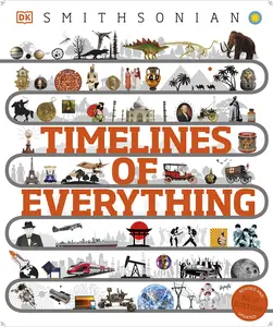 Timelines of Everything: From Woolly Mammoths to World Wars -- DK - Hardcover